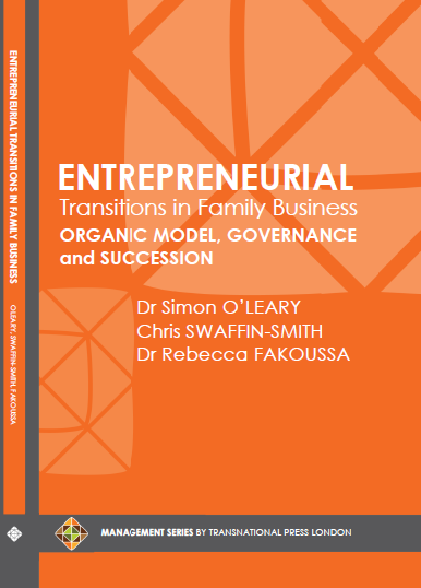 Entrepreneurial Transitions in Family Business: Organic Model, Governance and Succession by Dr Simon O’LEARY, Chris SWAFFIN-SMITH, Dr Rebecca FAKOUSSA