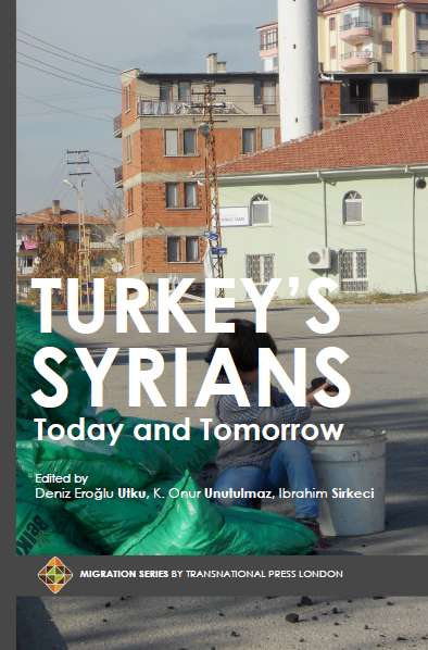 Turkey’s Syrians: Today and Tomorrow Edited by Deniz Eroğlu Utku, K. Onur Unutulmaz, Ibrahim Sirkeci